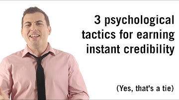 3 psychological tactics for earning instant credibility