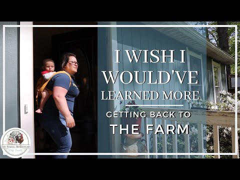 I WISH I Would've Learned More | Getting BACK to the FARM