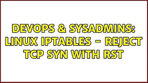 DevOps & SysAdmins: Linux iptables - reject tcp SYN with RST