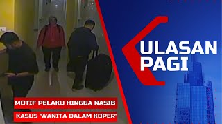 LIVE Ulasan Pagi - Motif hingga Nasib Istri Pelaku & Suami Korban Kasus Wanita dalam Koper