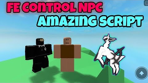 🔥🎮OP Script || Control NPC || *[FE]* || *Not Players* || •Arceus Móvil Scripts