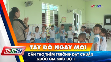Cần Thơ thêm trường đạt chuẩn quốc gia mức độ 1| Cần Thơ TV