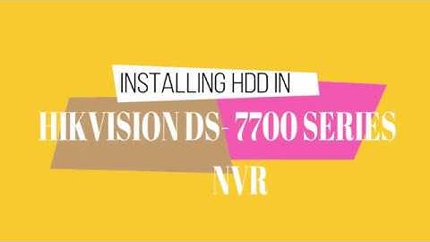 INSTALLING HDD IN HIKVSION DS-7700 SERIES NVR 7716/7732NI-K4 Embedded 4K