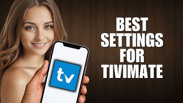 Best Settings for TiviMate – Expert Recommendations