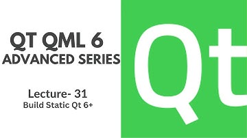 QT QML 6 Advanced Series | Lecture 31 | Build Static Qt 6+