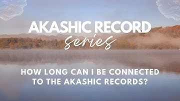 How long can I be connected to the Akashic Records? | Lorena Espiga