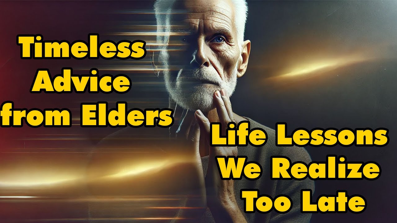 Life Lessons We Realize Too Late (Timeless Advice from Elders)