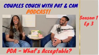 PDA - What’s Acceptable?| S1 Episode 3| Couples Couch with Pat and Cam Podcast