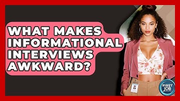 What Makes Informational Interviews Awkward? - First Job Success Guide