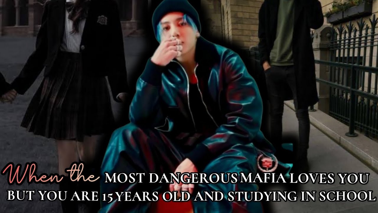 When the most dangerous mafia loves you but you are 15 years old and studying in school bts ff#btsff