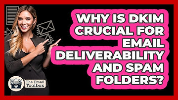 Why Is DKIM Crucial For Email Deliverability And Spam Folders? - TheEmailToolbox.com