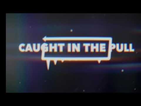 Caught in the Pull