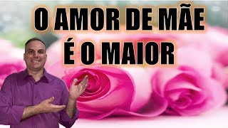 O AMOR DE MÃE É O MAIOR AMOR, QUE UM SER TEM PELO OUTRO - Luciano Grisolia Minozzo