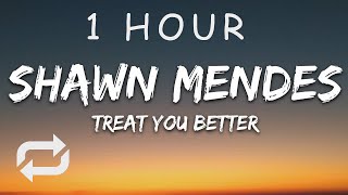 [1 HOUR 🕐 ] Shawn Mendes - Treat You Better (Lyrics)