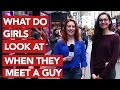 What do girls look at when they meet a guy?