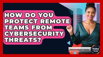 How Do You Protect Remote Teams From Cybersecurity Threats? - Modern Manager Toolbox