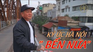 Ký Ức Hà Nội | Bến Nứa - Long Biên | Nguyễn Tuấn Hải