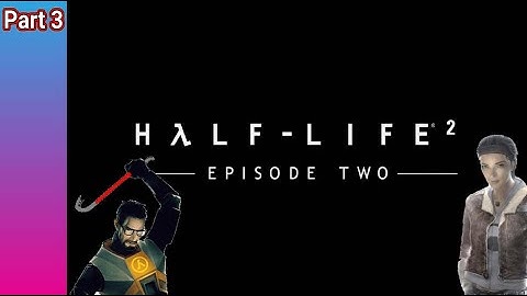 Half-Life 2 Episode Two - Gameplay 3 ( WALKTHROUGH - 4K - 60FPS - PC ULTRA - No Commentary )