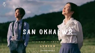 S a n  O k h a f w r  •LYRICS (Slowed+Reverb)  Rimal Daimari