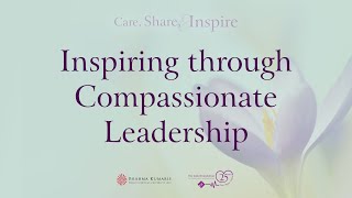 Care, Share and Inspire Part 2 - Inspiring through Compassionate Leadership Prof  Michael West CBE