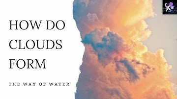 How do clouds form | The way of water
