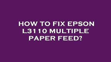 How to fix epson l3110 multiple paper feed?