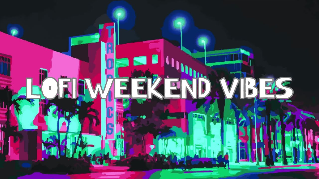 RELAXING Weekend Vibes with LOFI Hip Hop and R&B - YouTube