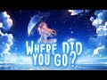 Nightcore - Where Did You Go? (Lyrics)