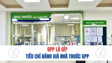 GPP là gì? Những tiêu chí đánh giá nhà thuốc đạt chuẩn GPP