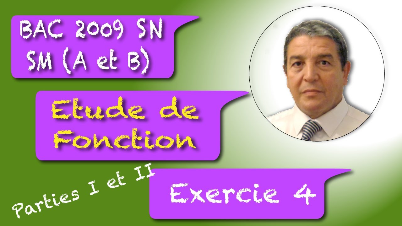 Etude de Fonction Exercice 4 Parties 1 et 2 du Bac SM A et B 2009 Session Noprmale