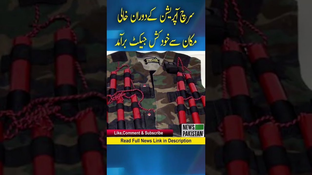 Khyber District: A suicide jacket was recovered from an empty house during the search operation