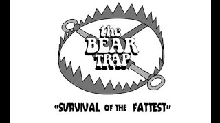 The Bear Trap: episode 2 - Surivival of the Fattest