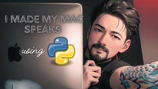I made my MAC 💻 SPEAKS using PYTHON