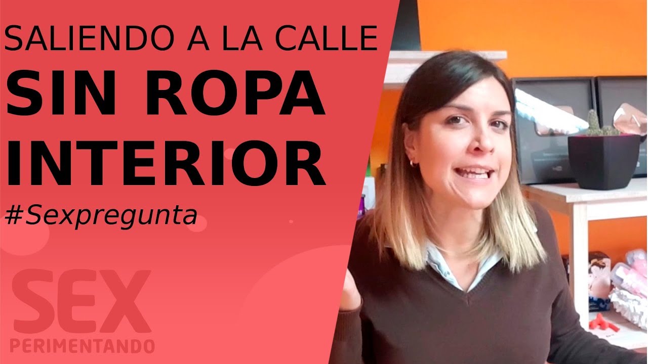 A la calle sin ropa interior | Sexperimentando - YouTube