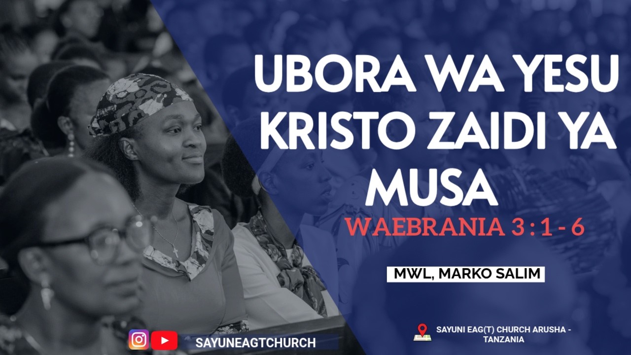 UBORA WA YESU KRISTO ZAIDI YA MUSA , WAEBRANIA 3 : 1 - 6