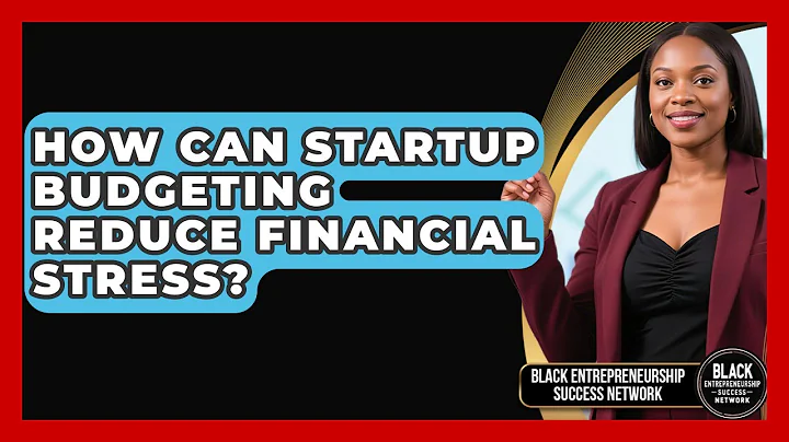 How Can Startup Budgeting Reduce Financial Stress? - Black Entrepreneurship Success Network