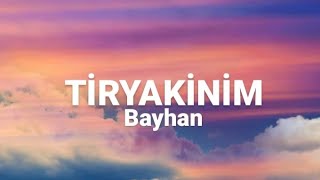 Bayhan - Tiryakinim (Sözleri/Lyrics) Şarkı Sözleri