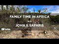 Family time in africa  the knights  john x safaris