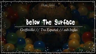 Below The Surface Griffinilla Tra. Español Sub.ingles Kimhobi