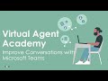 Virtual Agent Academy: Improve Your Conversations with Microsoft Teams