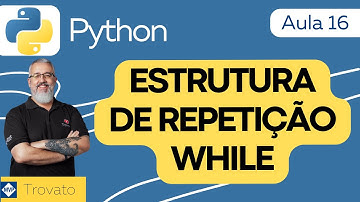 [Aula 16] - PYTHON - Estrutura de repetição WHILE