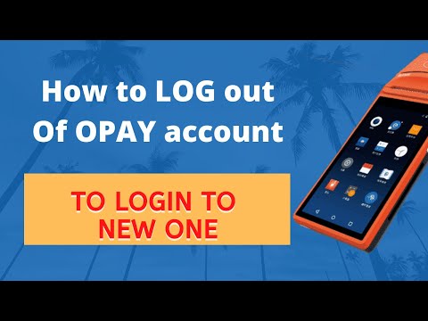How to log out of your Opay account (login in to your new account)
