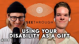 Using Your Disability as a Gift | The SeeThrough Podcast