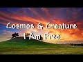 Cosmos &amp; Creature - I Am Free (Lyrics)