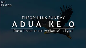 Theophilus Sunday_Adua Ke O | Chadua Ke O | Prayer | Piano Instrumental Version