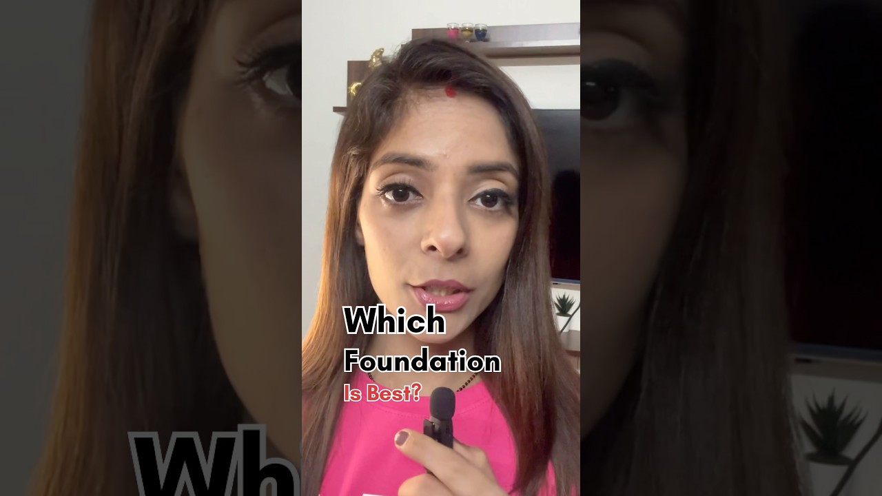 Which is the best foundation to choose? 