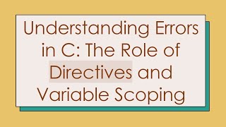 Understanding Errors in C: The Role of Directives and Variable Scoping