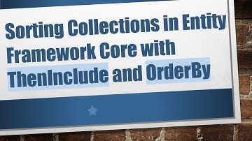 Sorting Collections in Entity Framework Core with ThenInclude and OrderBy