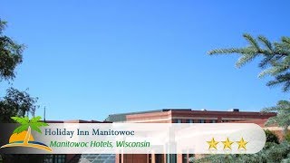 Holiday Inn Manitowoc - Manitowoc Hotels, Wisconsin