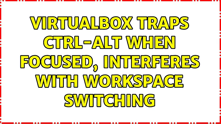 Ubuntu: VirtualBox traps CTRL-ALT when focused, interferes with workspace switching